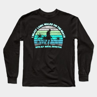 Metal Detecting - I enjoy long walks on the beach Long Sleeve T-Shirt